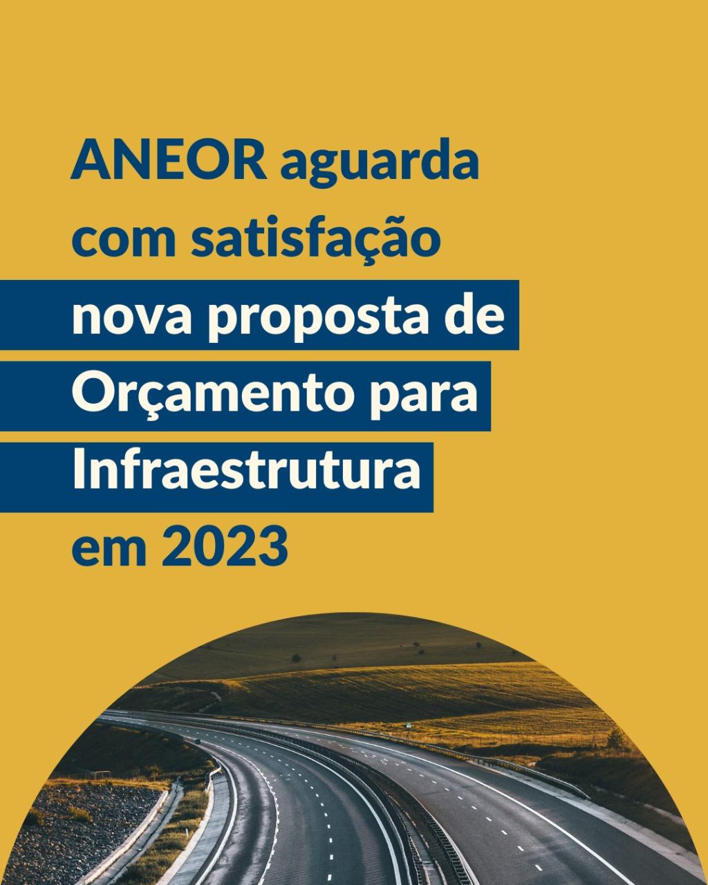 ANEOR AGUARDA COM SATISFAÇÃO NOVA PROPOSTA DE ORÇAMENTO PARA INFRAESTRUTURA EM 2023